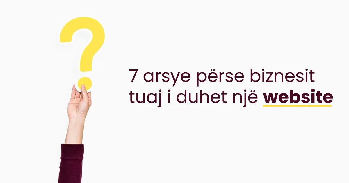7 arsye përse biznesit tuaj i duhet një website